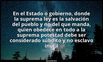 «En el Estado o gobierno, donde la suprema ley es la salvación del pueblo y no d — Baruch Spinoza