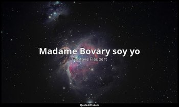 « Madame Bovary soy yo». — Gustave Flaubert