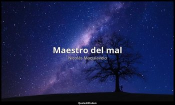 «Maestro del mal». — Nicolás Maquiavelo