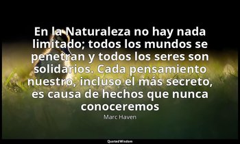 «En la Naturaleza no hay nada limitado; todos los mundos se penetran y todos los — Marc Haven