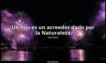 «Un hijo es un acreedor dado por la Naturaleza». — Stendhal