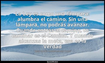 «La Ley es como una lámpara: alumbra el camino. Sin una lámpara, no podrás avanz — Yalal ad-Din Muhammad Rumi
