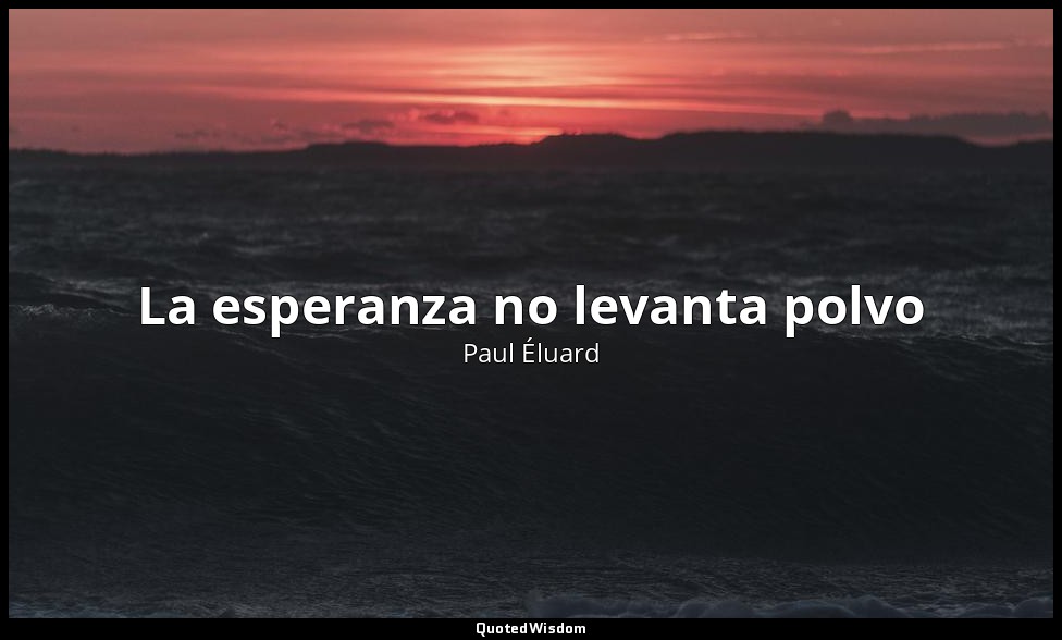 La esperanza no levanta polvo — Paul Éluard