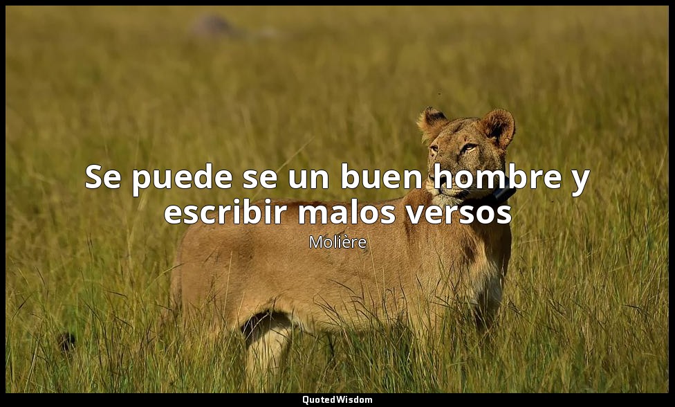 Se puede se un buen hombre y escribir malos versos — Molière