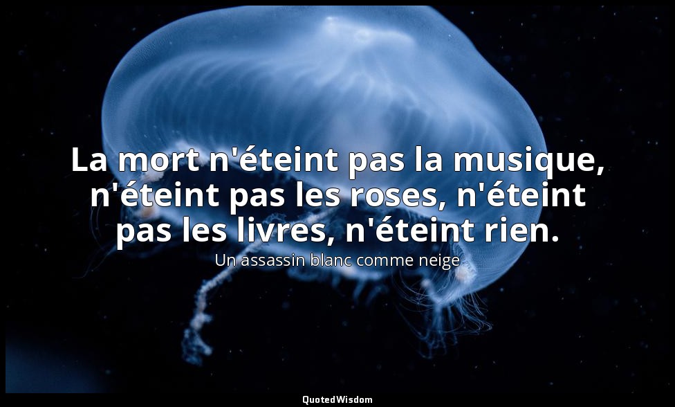 La mort n'éteint pas la musique, n'éteint pas les roses, n'éteint pas les livres — Un assassin blanc comme neige