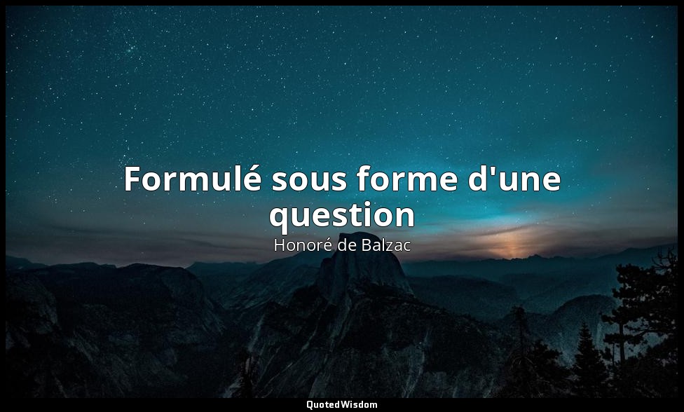 Formulé sous forme d'une question — Honoré de Balzac