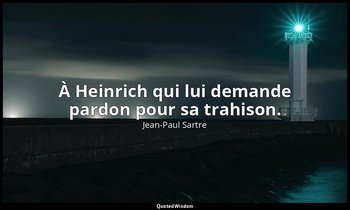 À Heinrich qui lui demande pardon pour sa trahison. — Jean-Paul Sartre
