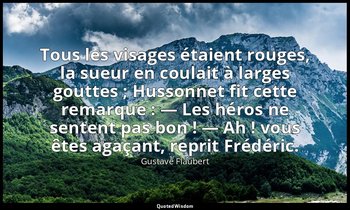 Tous les visages étaient rouges, la sueur en coulait à larges gouttes ; Hussonne — Gustave Flaubert