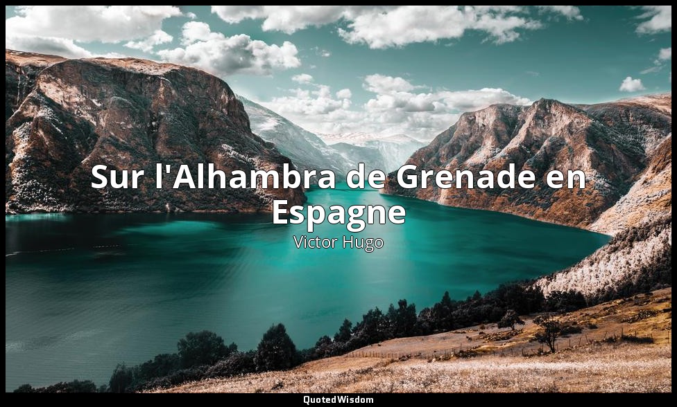 Sur l'Alhambra de Grenade en Espagne — Victor Hugo