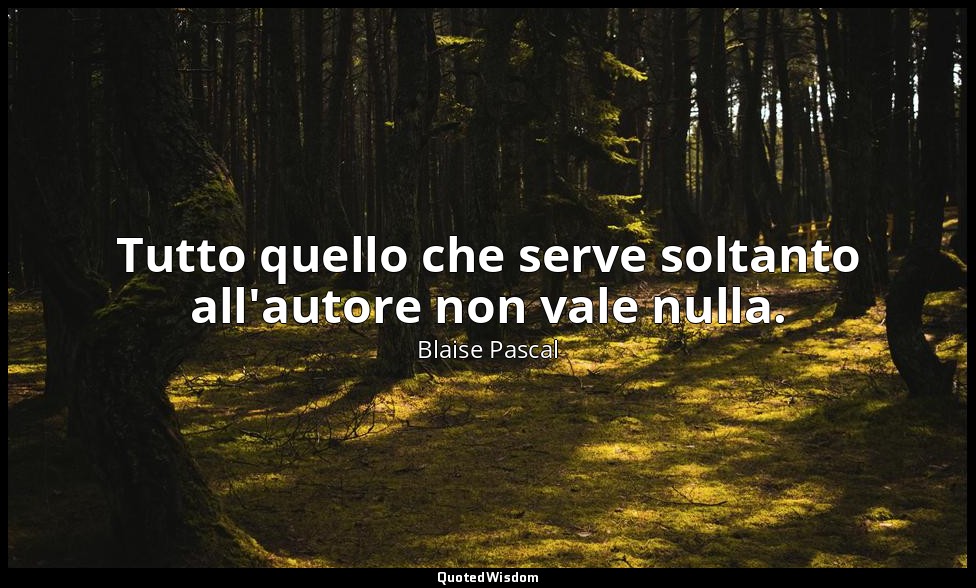 Tutto quello che serve soltanto all'autore non vale nulla. (n. 41, 1994) — Blaise Pascal