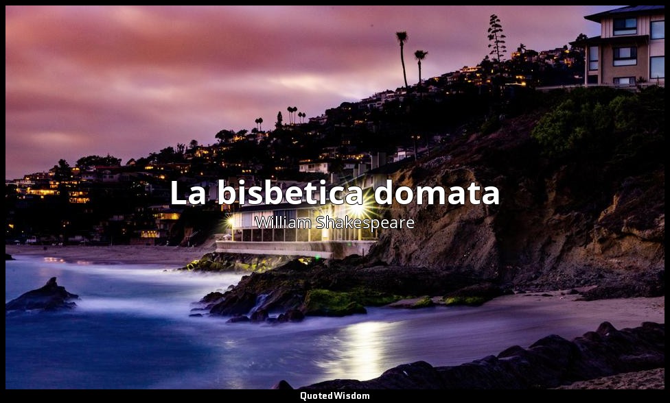 La bisbetica domata — William Shakespeare