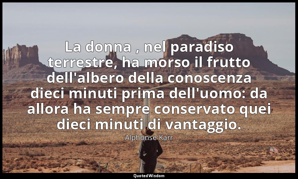 La donna , nel paradiso terrestre, ha morso il frutto dell'albero della conoscen — Alphonse Karr