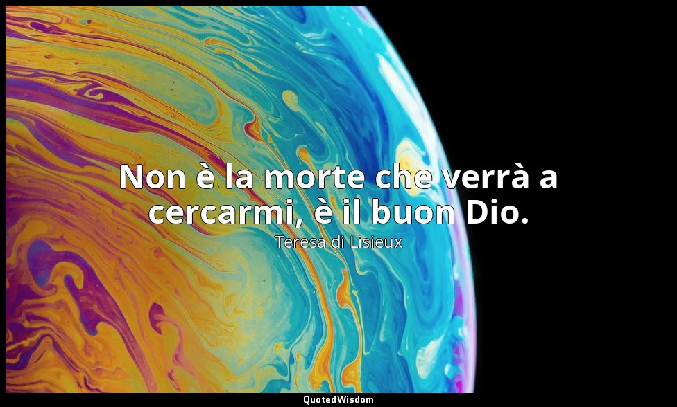 Non è la morte che verrà a cercarmi, è il buon Dio. (1° maggio 1897) — Teresa di Lisieux