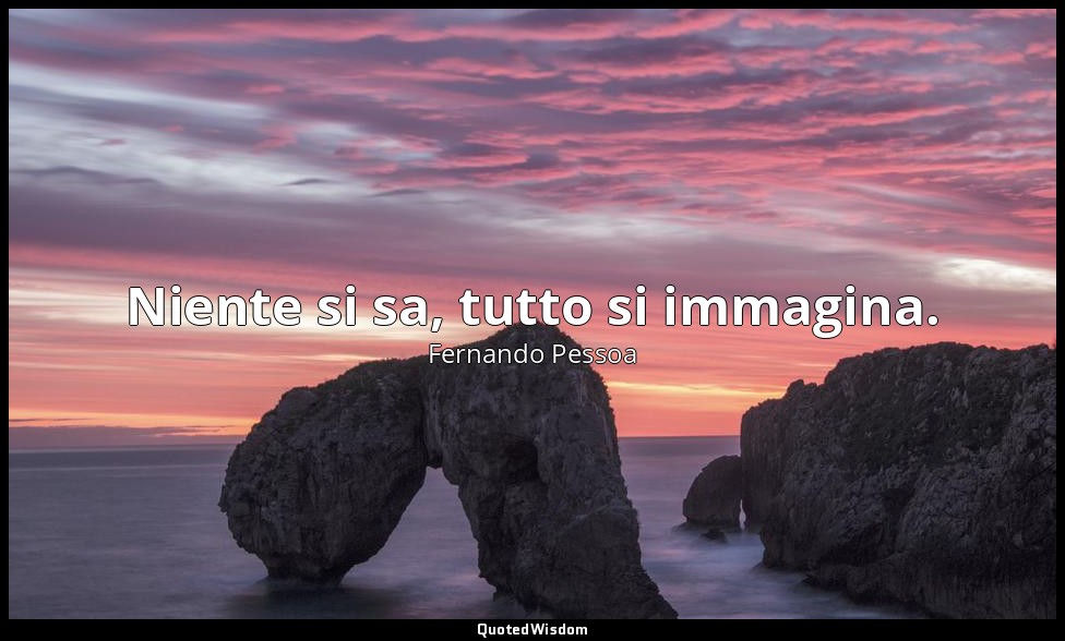 Niente si sa, tutto si immagina. (3 novembre 1923, p. 45) — Fernando Pessoa