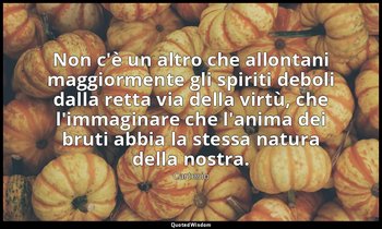 Non c'è un altro che allontani maggiormente gli spiriti deboli dalla retta via d — Cartesio