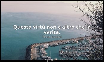 Questa virtù non è altro che la verità. — Teresa di Lisieux