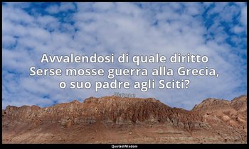 Avvalendosi di quale diritto Serse mosse guerra alla Grecia, o suo padre agli Sc — Platone