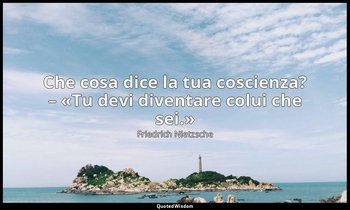 Che cosa dice la tua coscienza? – «Tu devi diventare colui che sei.» (270; 1993) — Friedrich Nietzsche