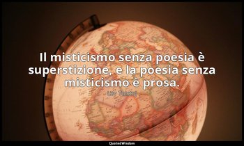 Il misticismo senza poesia è superstizione, e la poesia senza misticismo è prosa — Lev Tolstoj