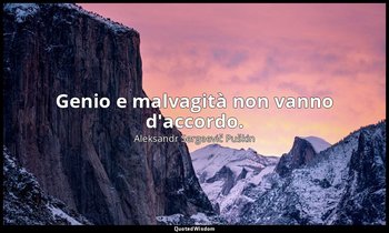Genio e malvagità non vanno d'accordo. — Aleksandr Sergeevič Puškin