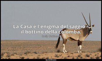 La Casa è l'enigma del saggio – il bottino della colomba. (a Frances Norcross, v — Emily Dickinson