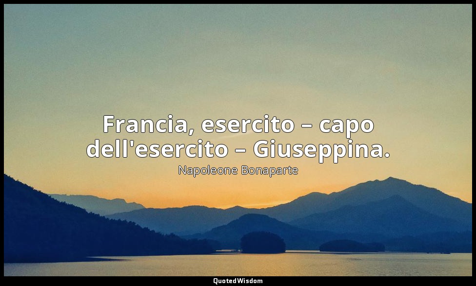 Francia, esercito – capo dell'esercito – Giuseppina. — Napoleone Bonaparte