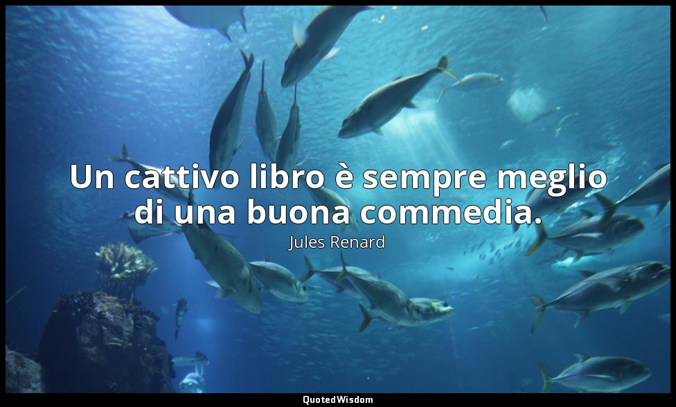 Un cattivo libro è sempre meglio di una buona commedia. (16 novembre 1897; Verga — Jules Renard