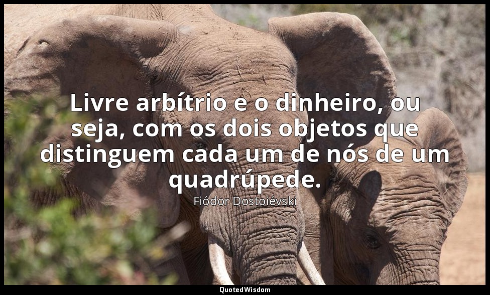 Livre arbítrio e o dinheiro, ou seja, com os dois objetos que distinguem cada um — Fiódor Dostoiévski