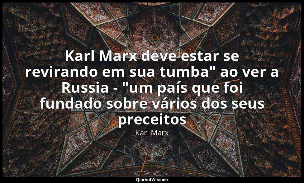 Karl Marx deve estar se revirando em sua tumba" ao ver a Russia - "um país que f — Karl Marx