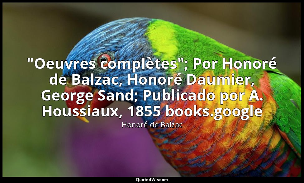 "Oeuvres complètes"; Por Honoré de Balzac, Honoré Daumier, George Sand; Publicad — Honoré de Balzac