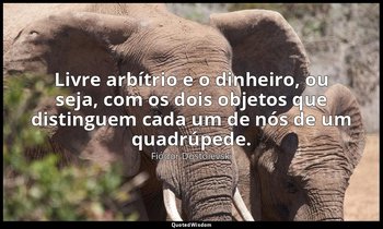 "Livre arbítrio e o dinheiro, ou seja, com os dois objetos que distinguem cada u — Fiódor Dostoiévski